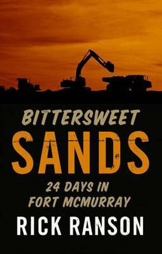 Cover image for Bittersweet Sands: 24 Days in Fort McMurray