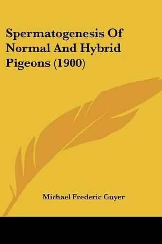 Cover image for Spermatogenesis of Normal and Hybrid Pigeons (1900)