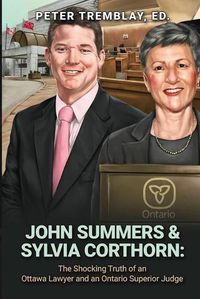 Cover image for John Summers & Sylvia Corthorn: The Shocking Truth of an Ottawa Lawyer and an Ontario Superior Judge