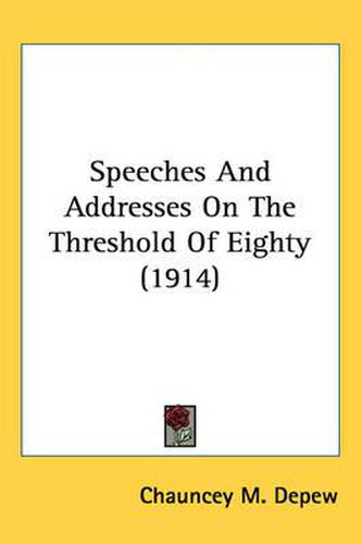 Speeches and Addresses on the Threshold of Eighty (1914)