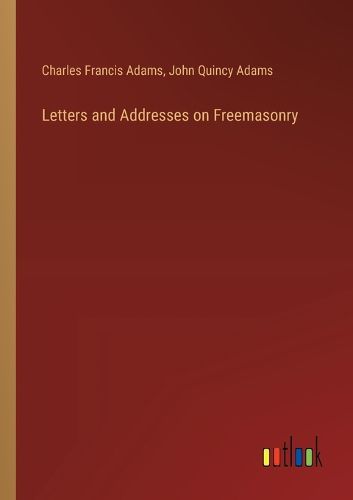 Cover image for Letters and Addresses on Freemasonry