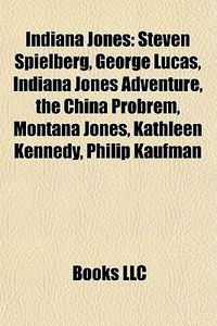 Cover image for Indiana Jones: George Lucas, Raiders of the Lost Ark, Indiana Jones and the Last Crusade, Indiana Jones and the Temple of Doom