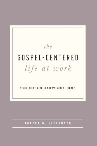 Cover image for The Gospel-Centered Life at Work: Study Guide with Leader's Notes
