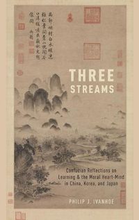 Cover image for Three Streams: Confucian Reflections on Learning and the Moral Heart-Mind in China, Korea, and Japan