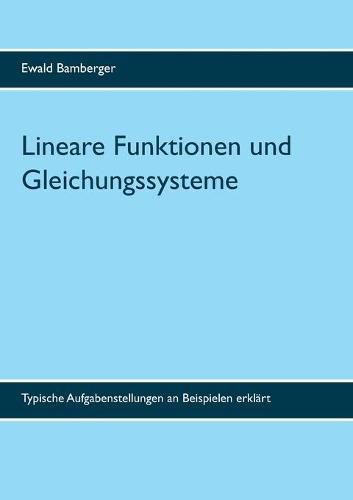 Cover image for Lineare Funktionen und Gleichungssysteme: Typische Aufgabenstellungen an Beispielen erklart