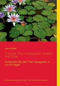 Cover image for Discover Thai Housegarden flowers and Flora: Entdecken Sie den Thai Hausgarten in nur 60 Tagen