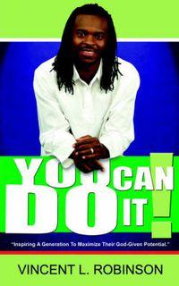 Cover image for You Can Do It!: Inspiring a Generation to Maximize Their God-given Potential