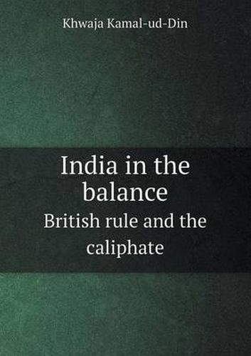 Cover image for India in the Balance British Rule and the Caliphate