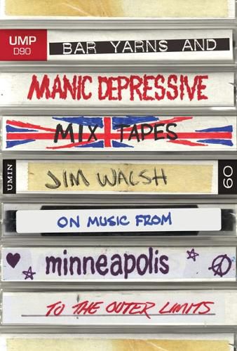 Cover image for Bar Yarns and Manic-Depressive Mixtapes: Jim Walsh on Music from Minneapolis to the Outer Limits