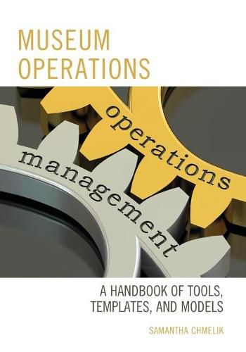 Cover image for Museum Operations: A Handbook of Tools, Templates, and Models