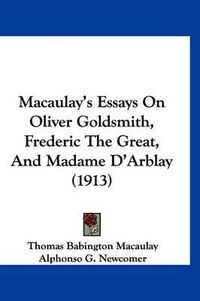 Cover image for Macaulay's Essays on Oliver Goldsmith, Frederic the Great, and Madame D'Arblay (1913)