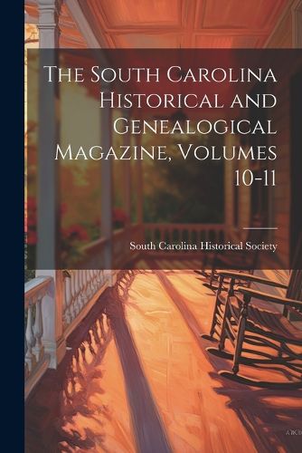 Cover image for The South Carolina Historical and Genealogical Magazine, Volumes 10-11