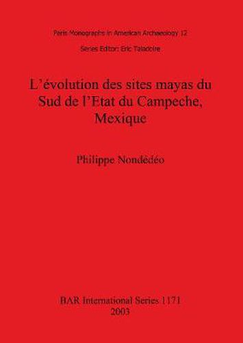 Cover image for L' L'evolution des sites mayas du Sud de l'Etat du Campeche Mexique