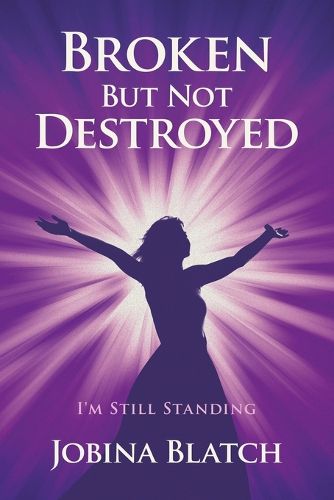 Cover image for Broken But Not Destroyed