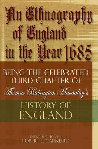 An Ethnography of England in the Year 1685: Being the Celebrated Third Chapter of Thomas Babington Macaulay's History of England