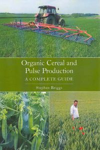 Cover image for Organic Cereal and Pulse Production: a Complete Guide