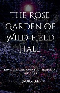 Cover image for The Rose Garden of Wild-field Hall