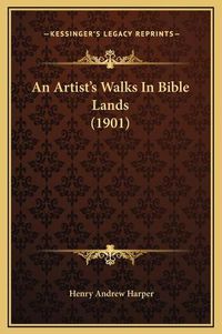 Cover image for An Artist's Walks in Bible Lands (1901)