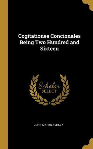 Cover image for Cogitationes Concionales Being Two Hundred and Sixteen