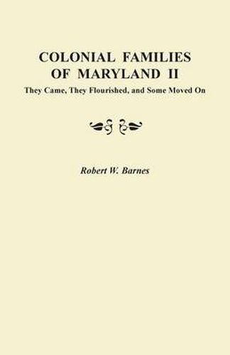 Cover image for Colonial Families of Maryland II: They Came, They Flourished, and Some Moved On