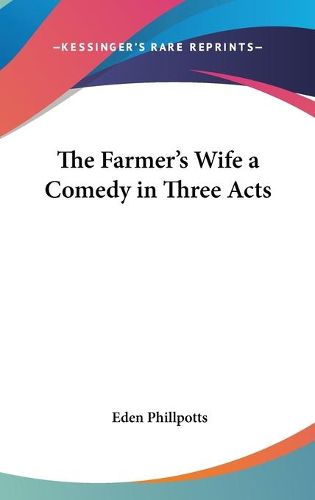 Cover image for The Farmer's Wife a Comedy in Three Acts