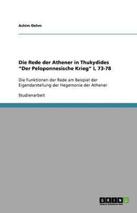 Cover image for Die Rede der Athener in Thukydides  Der Peloponnesische Krieg  I, 73-78: Die Funktionen der Rede am Beispiel der Eigendarstellung der Hegemonie der Athener