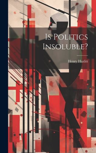 Cover image for Is Politics Insoluble?