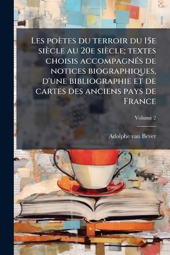 Cover image for Les Poetes Du Terroir Du 15e Siecle Au 20e Siecle; Textes Choisis Accompagnes de Notices Biographiques, D'Une Bibliographie Et de Cartes Des Anciens Pays de France