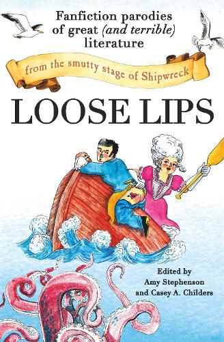 Cover image for Loose Lips: Fanfiction Parodies of Great (and Terrible) Literature from the Smutty Stage of Shipwreck