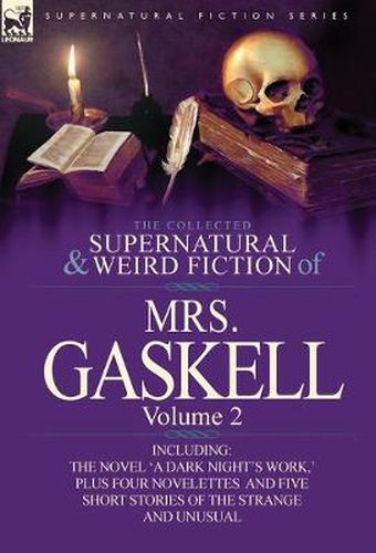 Cover image for The Collected Supernatural and Weird Fiction of Mrs. Gaskell-Volume 2: Including One Novel 'a Dark Night's Work, ' Four Novelettes 'Crowley Castle, 