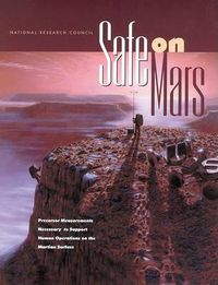 Cover image for Safe on Mars: Precursor Measurements Necessary to Support Human Operations on the Martian Surface