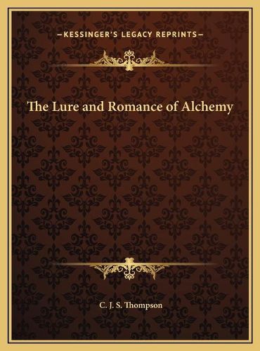 The Lure and Romance of Alchemy the Lure and Romance of Alchemy