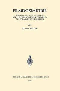 Cover image for Filmdosimetrie: Grundlagen Und Methoden Der Photographischen Verfahren Zur Strahlendosismessung