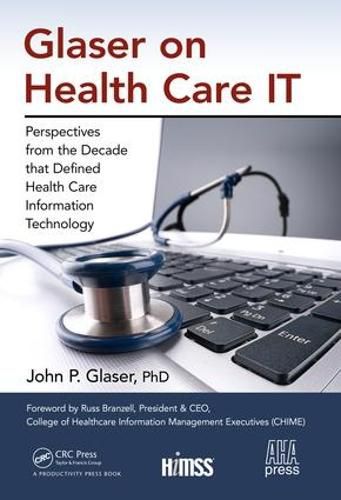 Glaser on Health Care IT: Perspectives from the Decade that Defined Health Care Information Technology