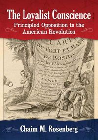 Cover image for The Loyalist Conscience: Principled Opposition to the American Revolution