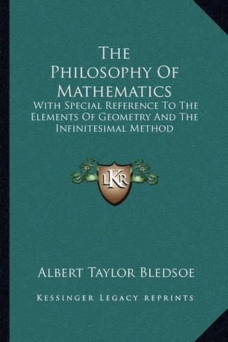 The Philosophy of Mathematics: With Special Reference to the Elements of Geometry and the Infinitesimal Method