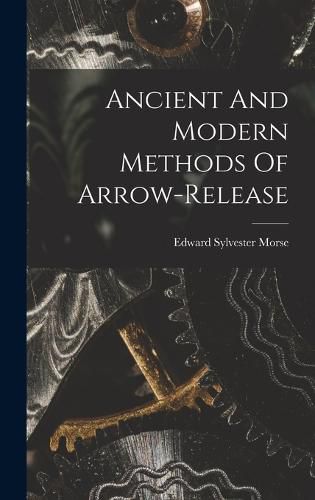 Cover image for Ancient And Modern Methods Of Arrow-release