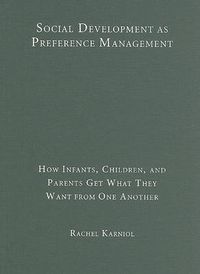 Cover image for Social Development as Preference Management: How Infants, Children, and Parents Get What They Want from One Another