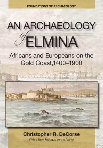 Cover image for An Archaeology of Elmina (New edition): Africans and Europeans on the Gold Coast, 1400-1900