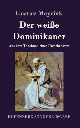 Der weisse Dominikaner: Aus dem Tagebuch eines Unsichtbaren