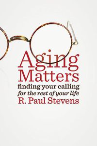 Cover image for Aging Matters: Finding Your Calling for the Rest of Your Life