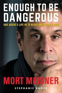 Cover image for Enough to Be Dangerous: One Agent's Life in TV News and Rock & Roll