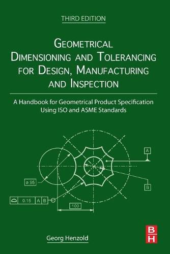 Cover image for Geometrical Dimensioning and Tolerancing for Design, Manufacturing and Inspection: A Handbook for Geometrical Product Specification Using ISO and ASME Standards