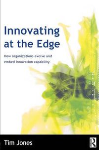 Cover image for Innovating at the Edge: How Organizations Evolve and Embed Innovation Capability