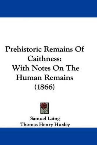 Cover image for Prehistoric Remains Of Caithness: With Notes On The Human Remains (1866)