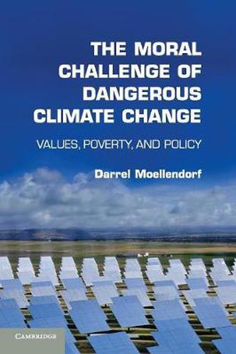 Cover image for The Moral Challenge of Dangerous Climate Change: Values, Poverty, and Policy