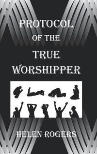 Cover image for Protocol Of The TRUE WORSHIPPER