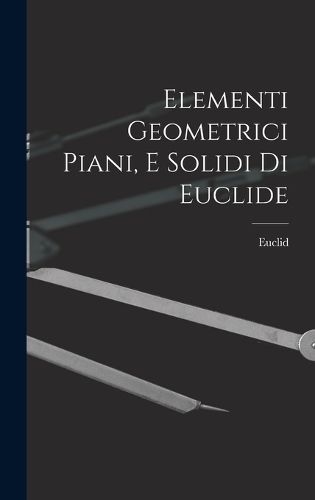 Cover image for Elementi Geometrici Piani, E Solidi Di Euclide
