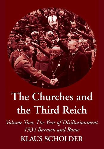 Cover image for The Churches and the Third Reich: Volume Two: The Year of Disillusionment 1934 Barmen and Rome