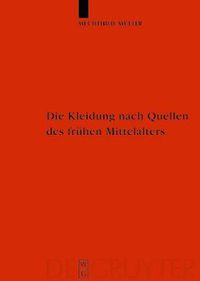 Cover image for Die Kleidung nach Quellen des fruhen Mittelalters: Textilien und Mode von Karl dem Grossen bis Heinrich III